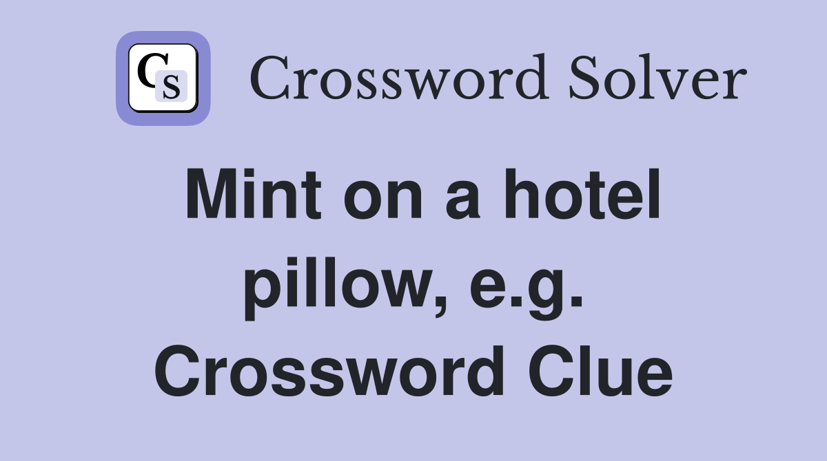 Mint on a hotel pillow, e.g. Crossword Clue