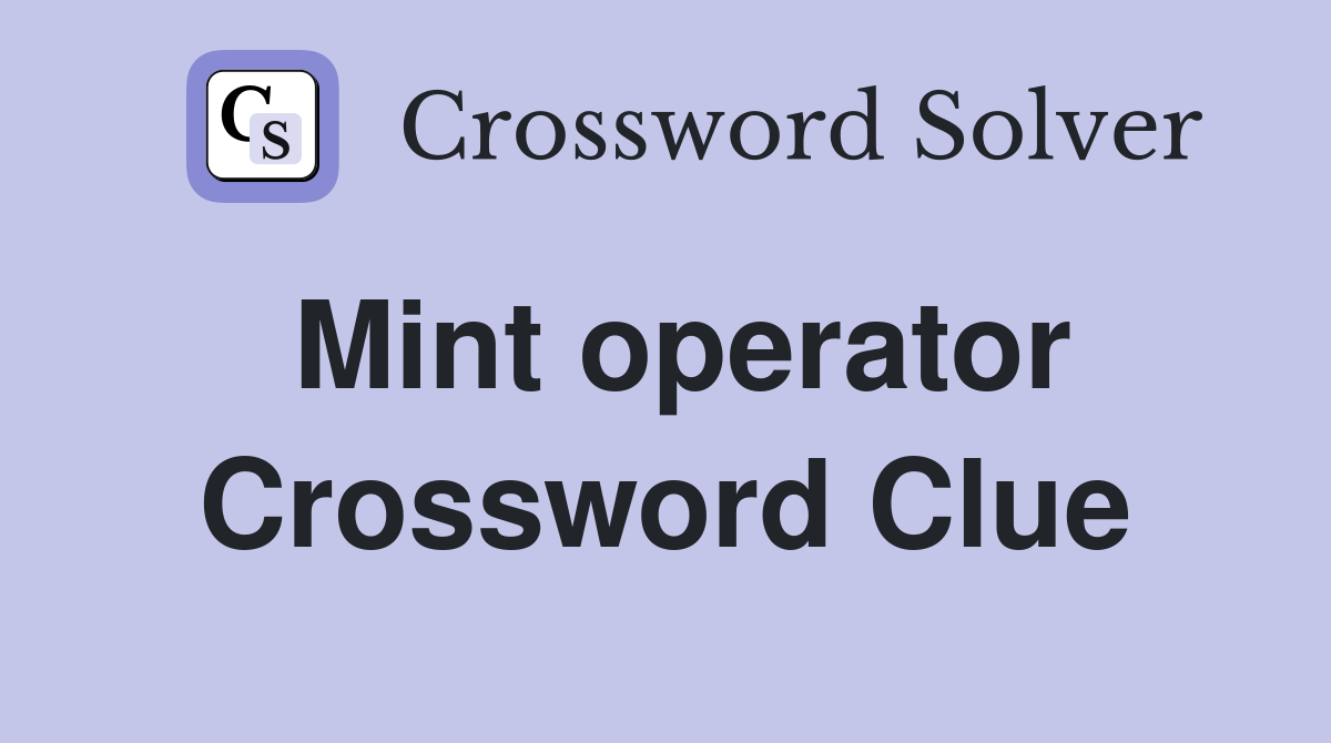 Mint operator Crossword Clue