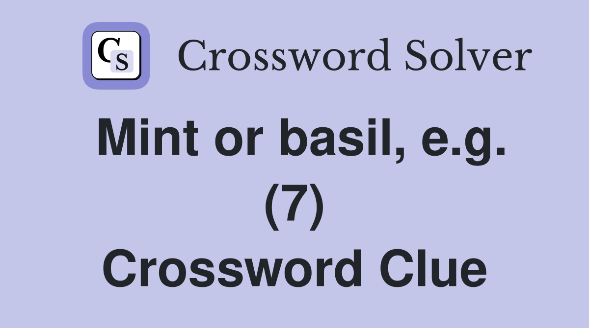 Mint or basil, e.g. (7) Crossword Clue