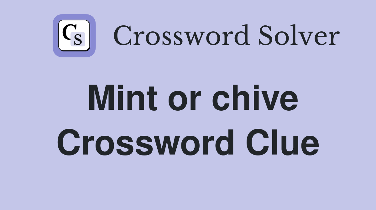 Mint or chive Crossword Clue
