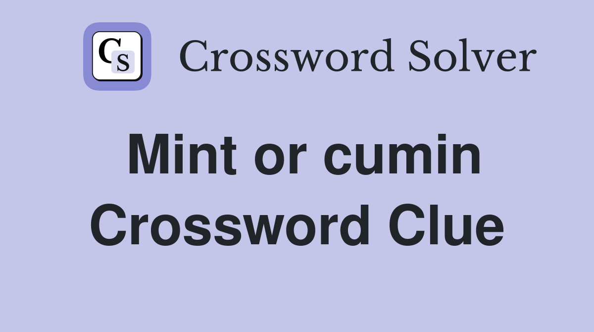 Mint or cumin Crossword Clue