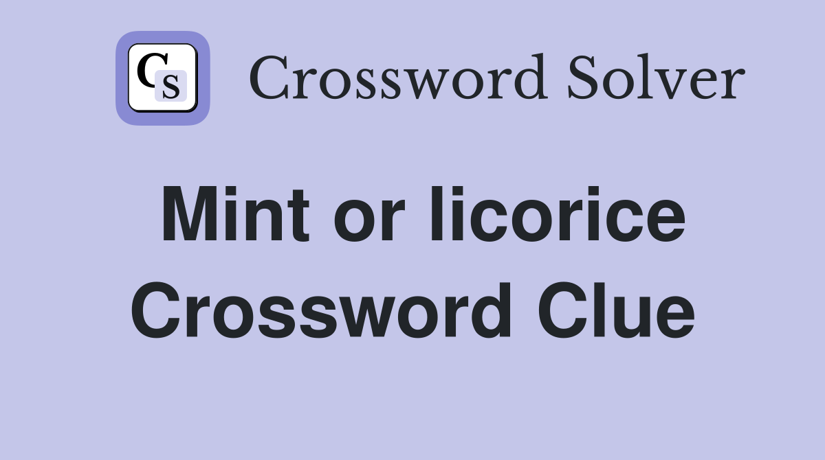 Mint or licorice Crossword Clue