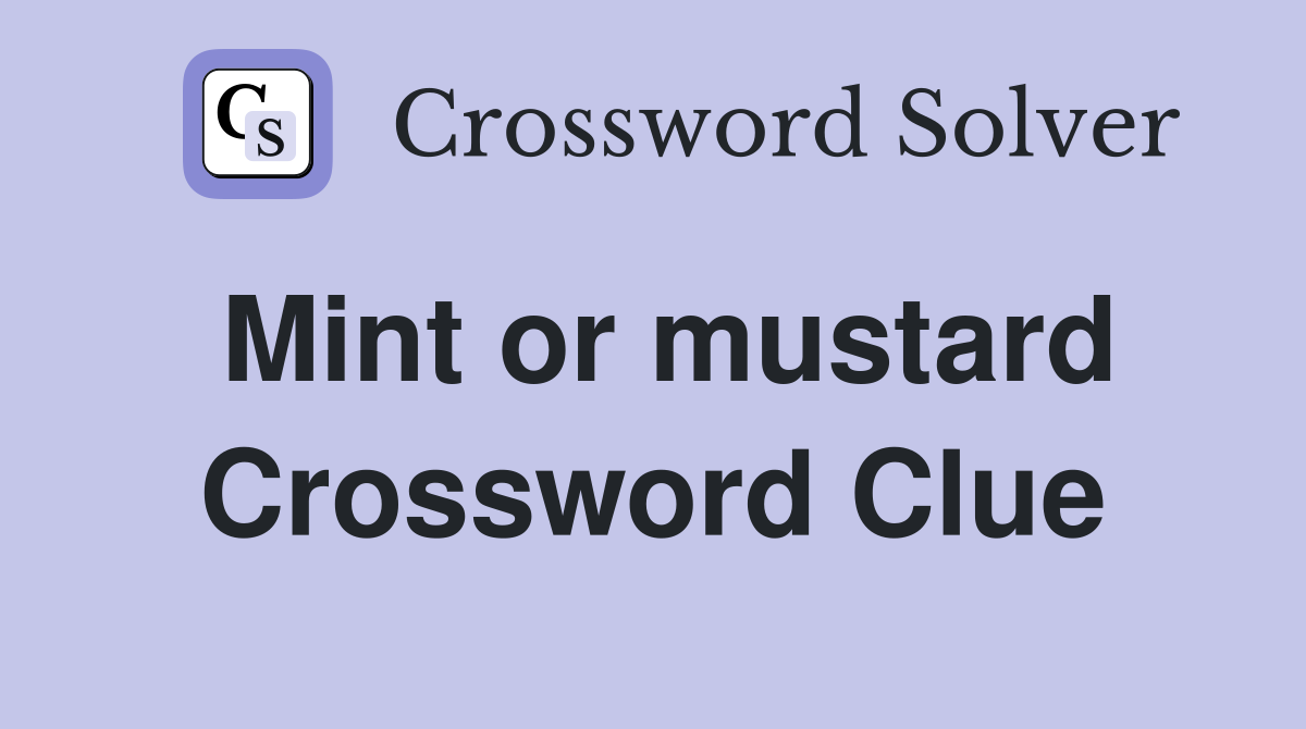 Mint or mustard Crossword Clue
