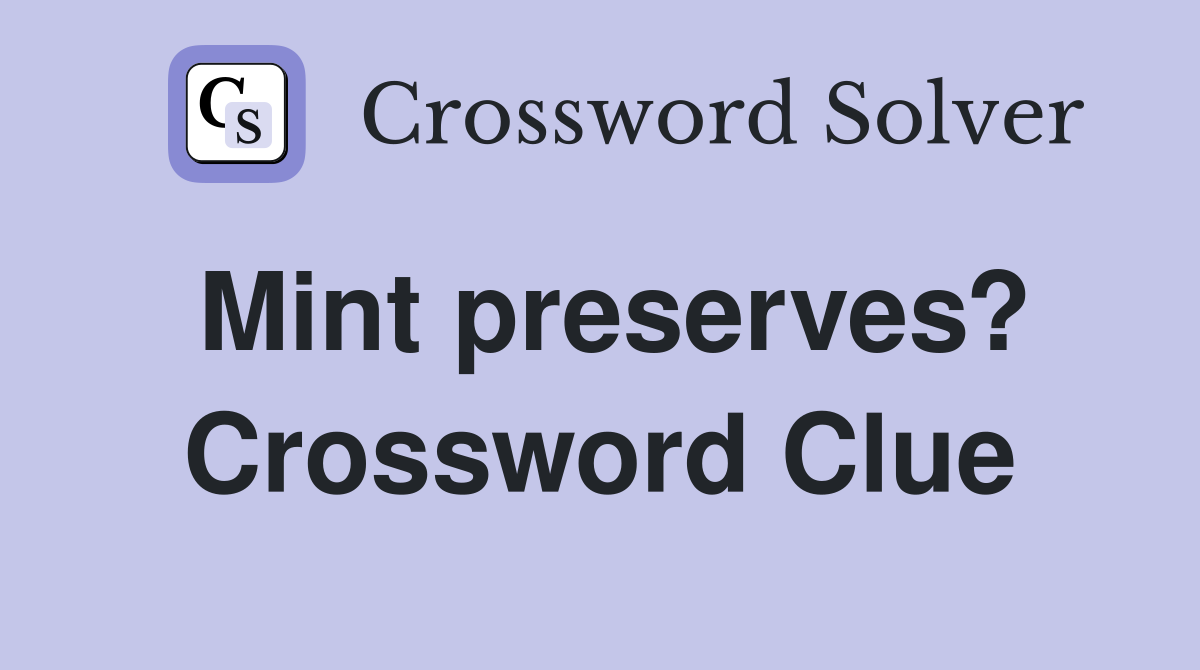 Mint preserves? Crossword Clue