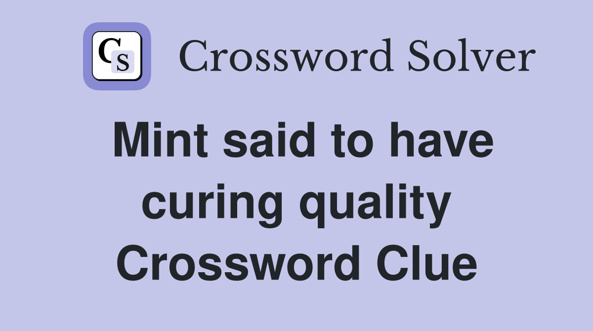 Mint said to have curing quality Crossword Clue