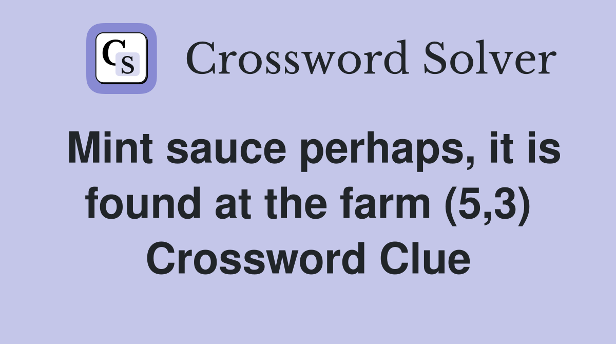 Mint sauce perhaps, it is found at the farm (5,3) Crossword Clue
