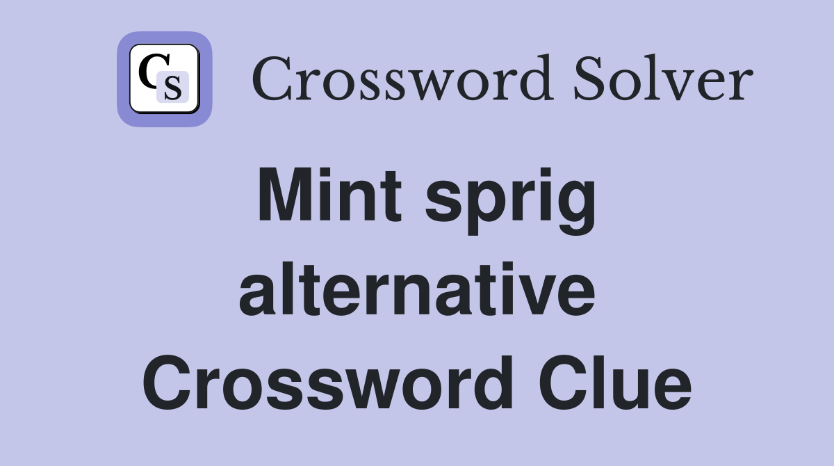 Mint sprig alternative Crossword Clue