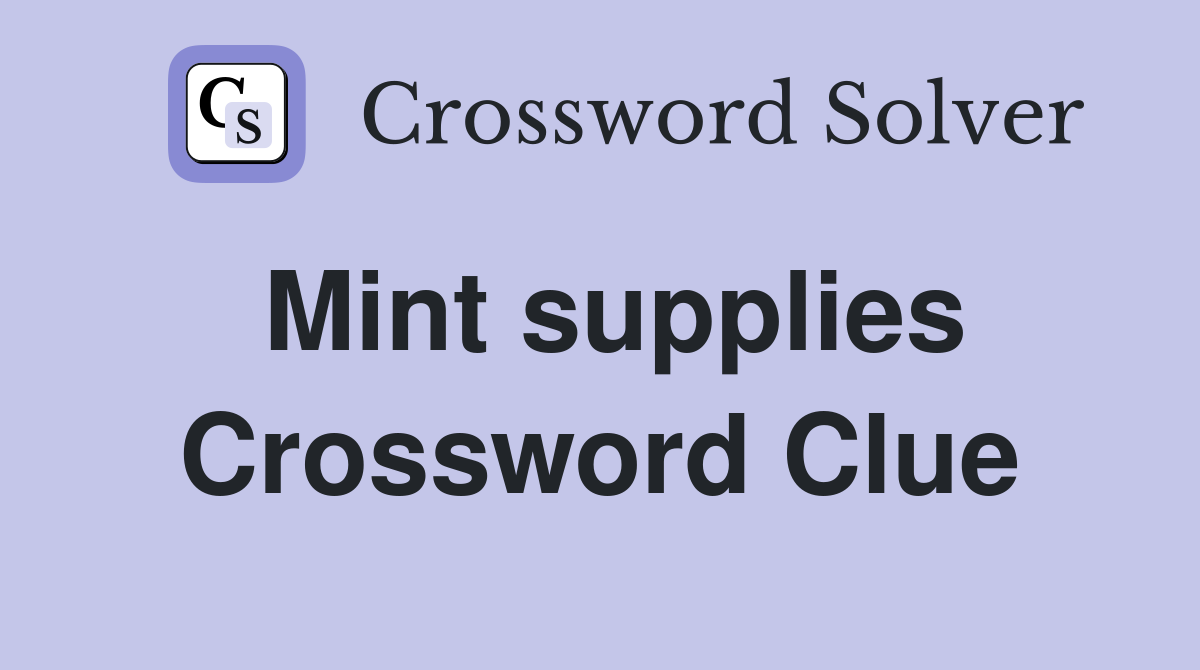 Mint supplies Crossword Clue