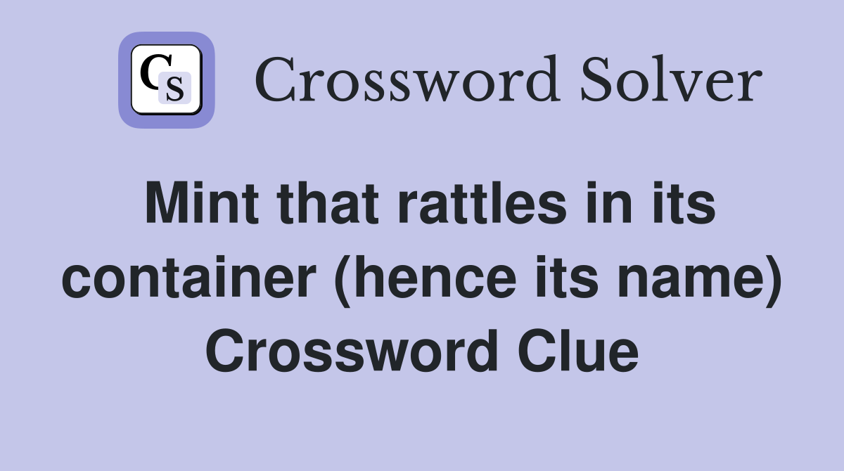 Mint that rattles in its container (hence its name) Crossword Clue