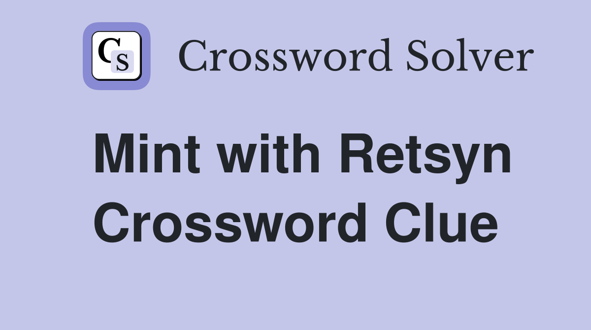 Mint with Retsyn Crossword Clue