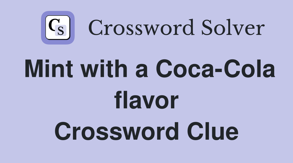 Mint with a Coca-Cola flavor Crossword Clue