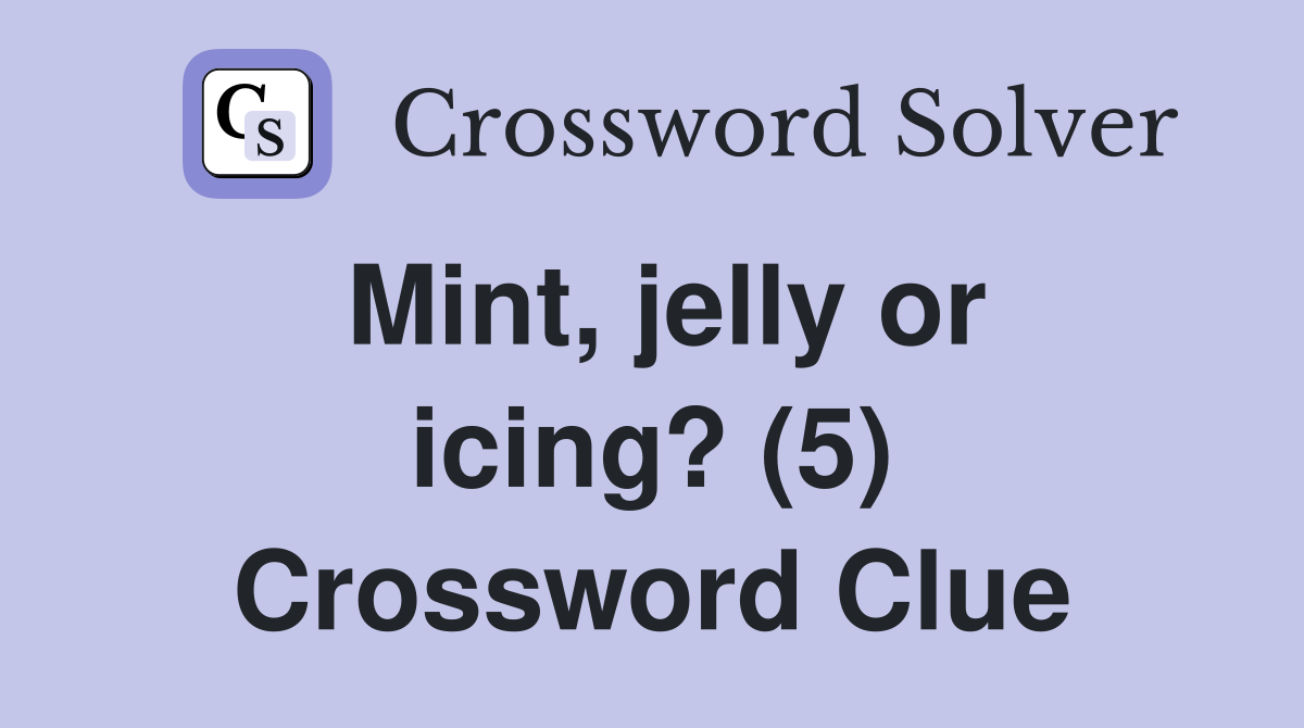 Mint, jelly or icing? (5) Crossword Clue