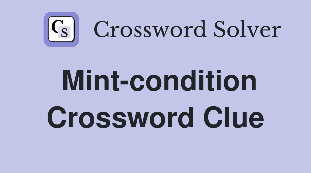 Mint-condition Crossword Clue