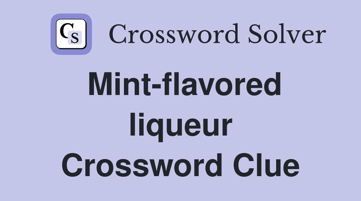 Mint-flavored liqueur Crossword Clue