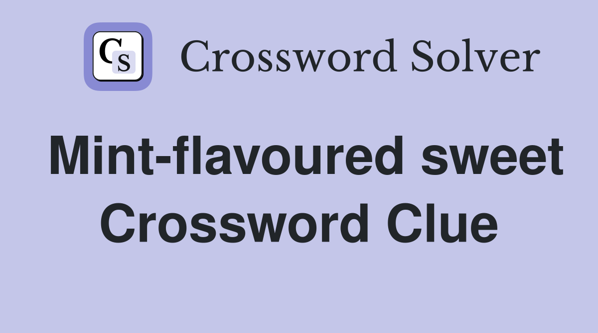 Mint-flavoured sweet Crossword Clue
