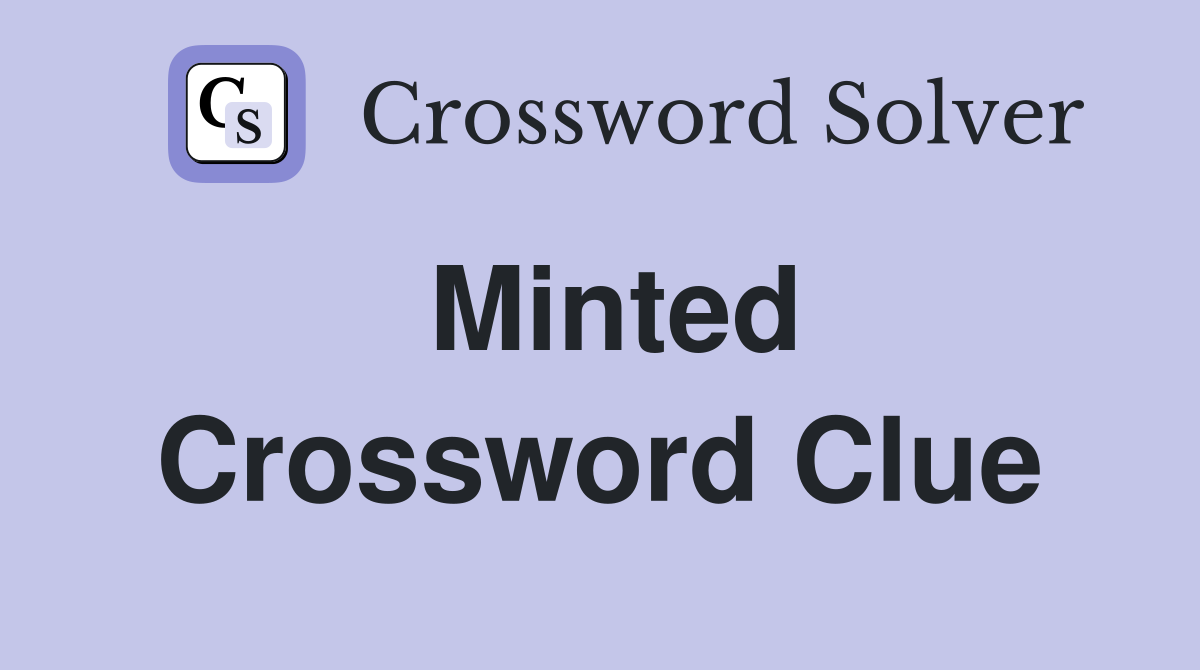 Minted Crossword Clue
