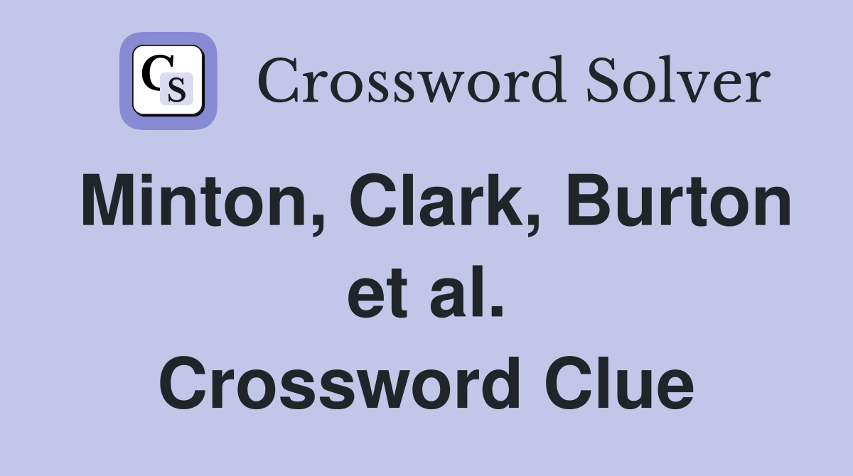 Minton, Clark, Burton et al. Crossword Clue