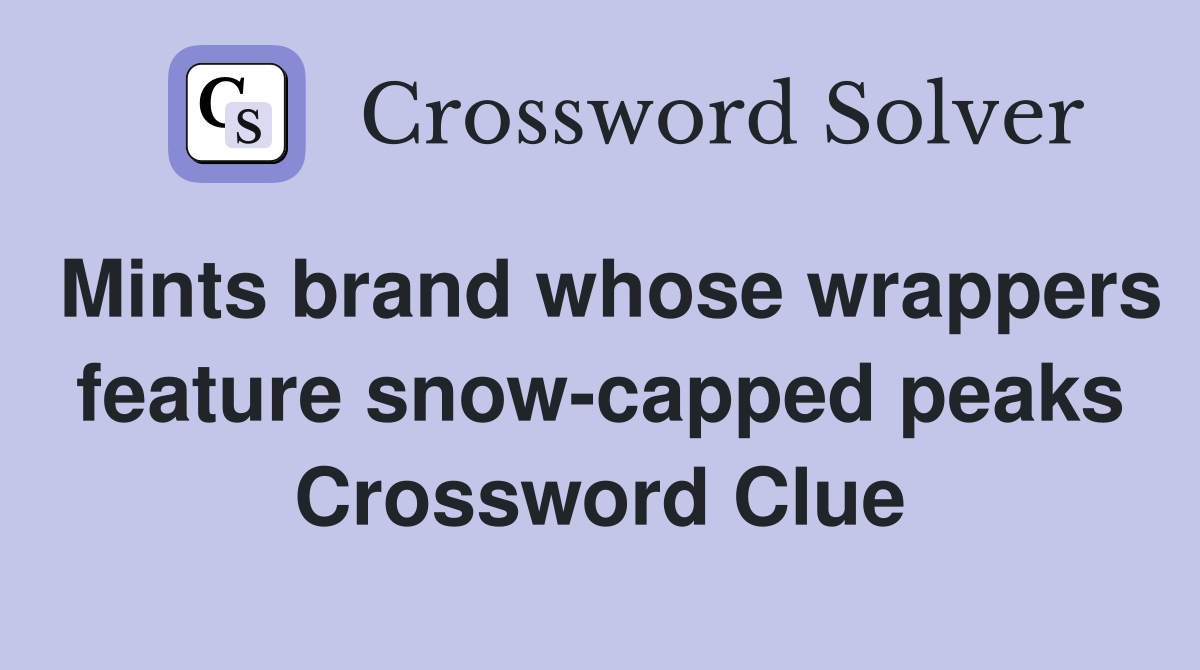 Mints brand whose wrappers feature snow-capped peaks Crossword Clue