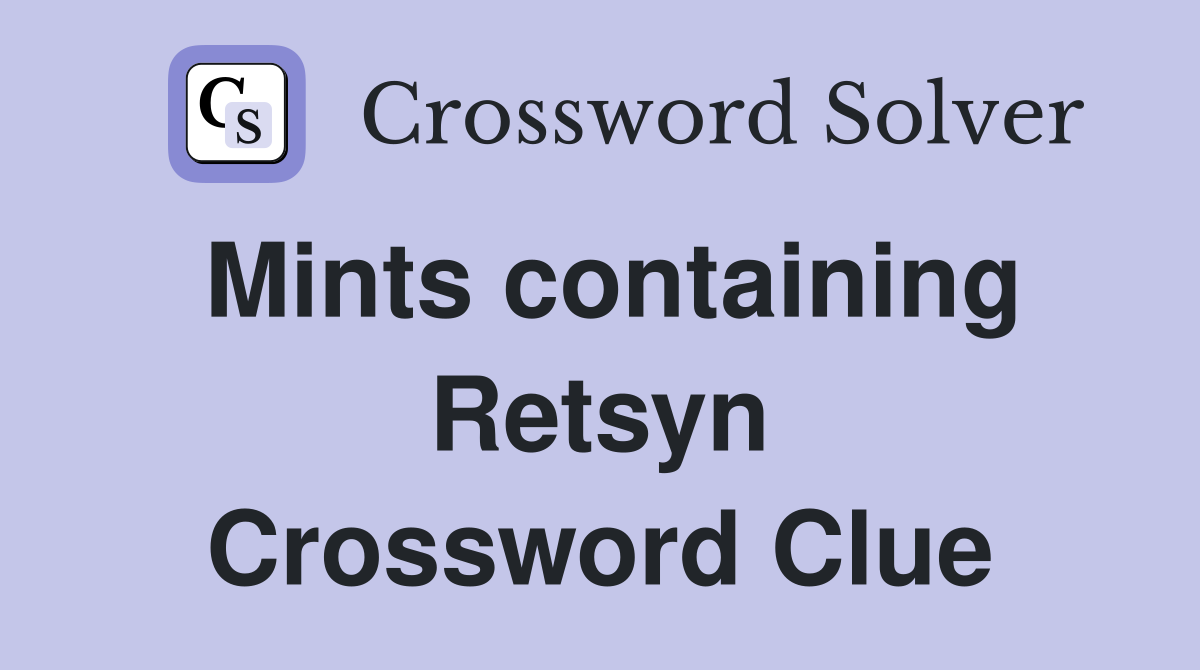 Mints containing Retsyn Crossword Clue