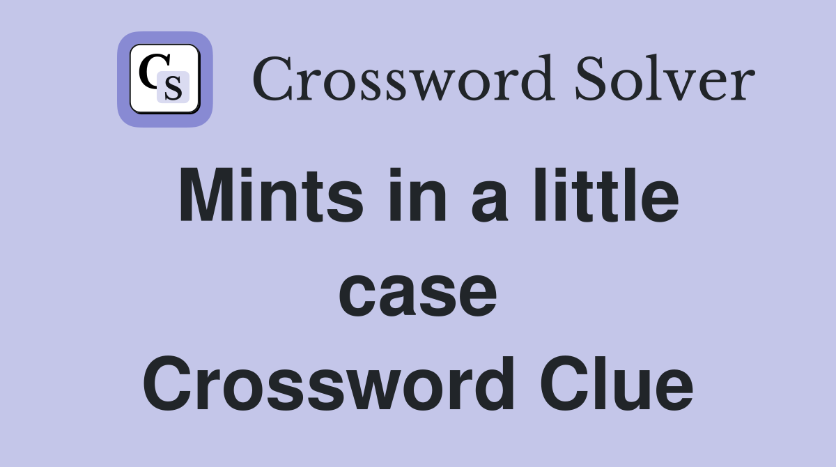 Mints in a little case Crossword Clue