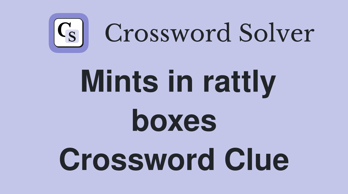 Mints in rattly boxes Crossword Clue