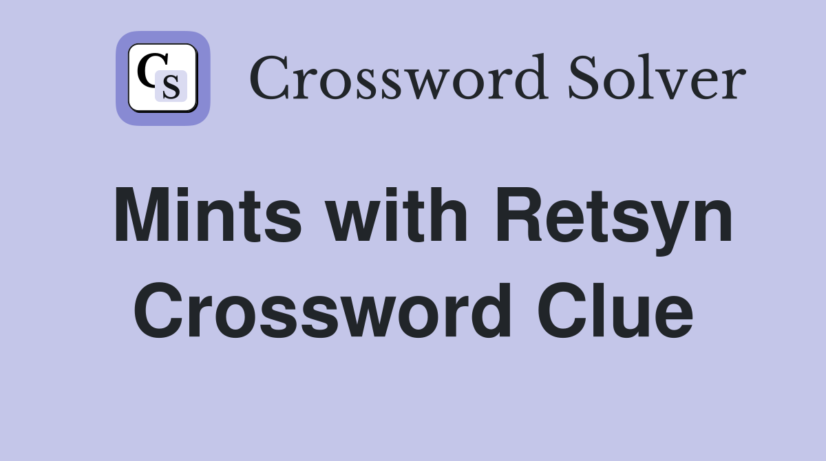 Mints with Retsyn Crossword Clue