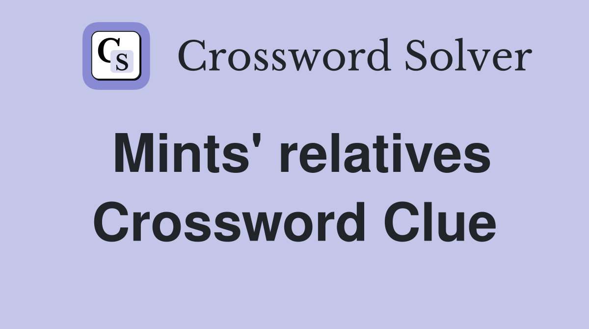 Mints' relatives Crossword Clue