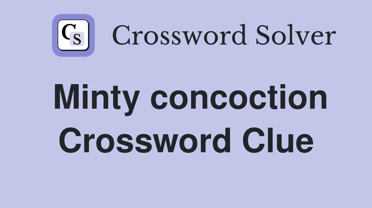 Minty concoction Crossword Clue