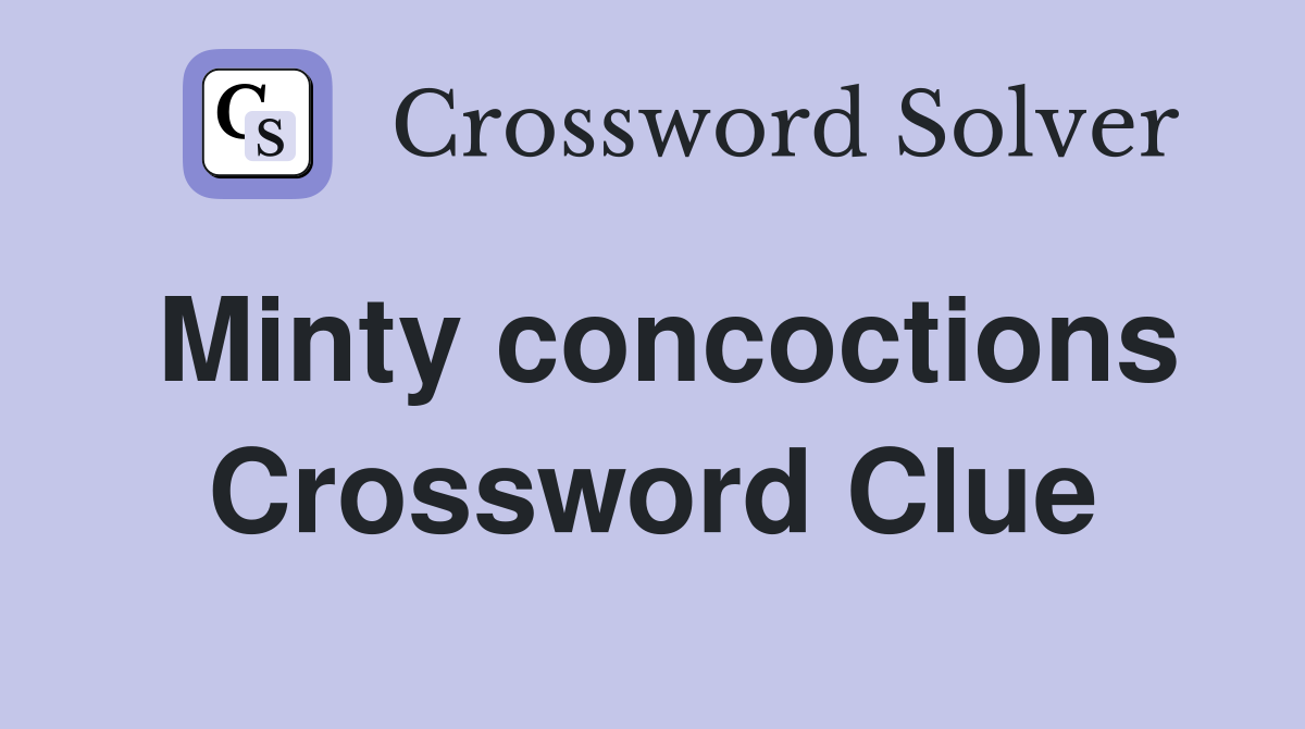 Minty concoctions Crossword Clue