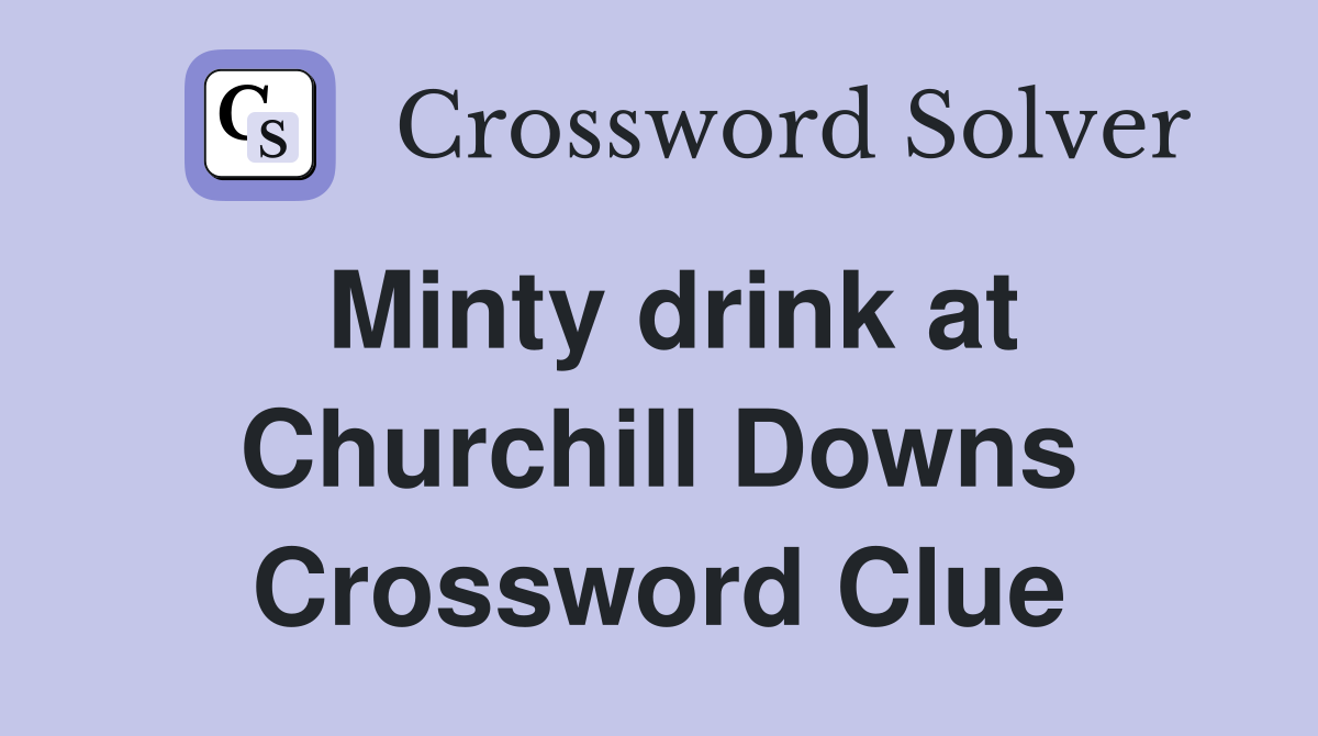 Minty drink at Churchill Downs Crossword Clue