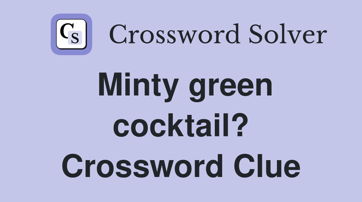 Minty green cocktail? Crossword Clue