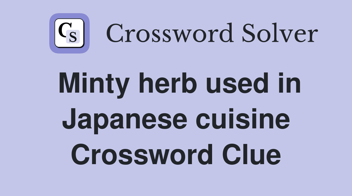 Minty herb used in Japanese cuisine Crossword Clue