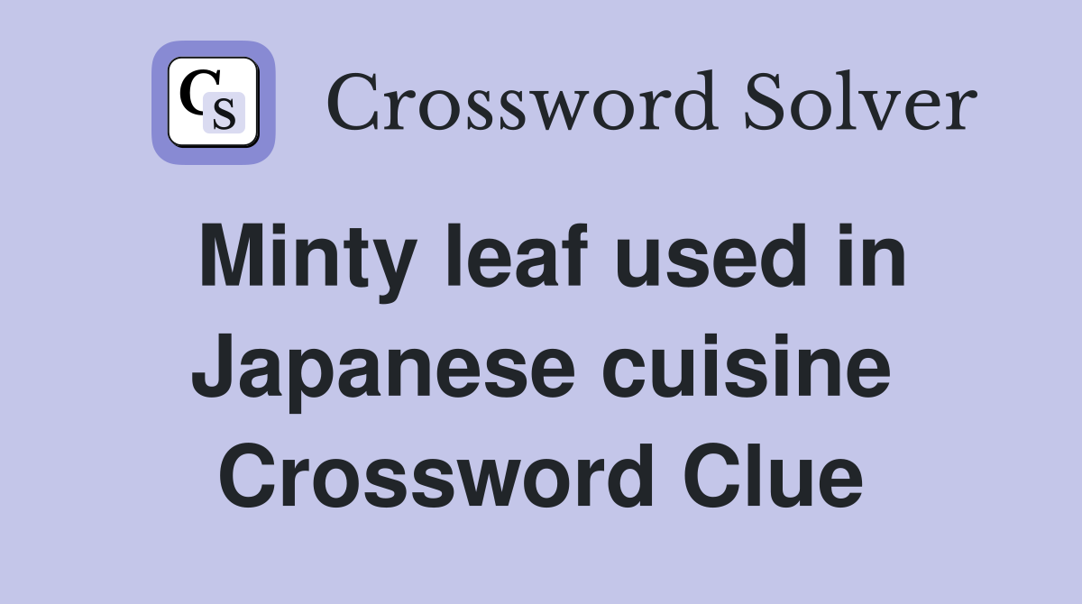 Minty leaf used in Japanese cuisine Crossword Clue