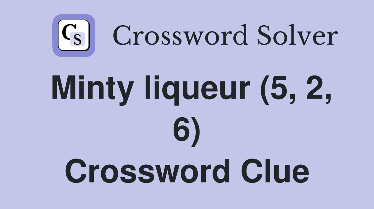 Minty liqueur (5, 2, 6) Crossword Clue
