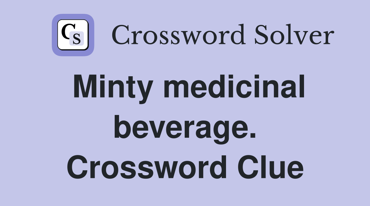 Minty medicinal beverage. Crossword Clue
