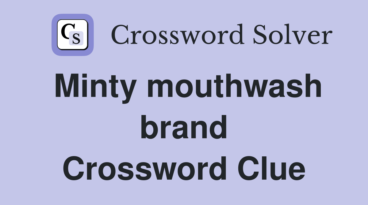 Minty mouthwash brand Crossword Clue
