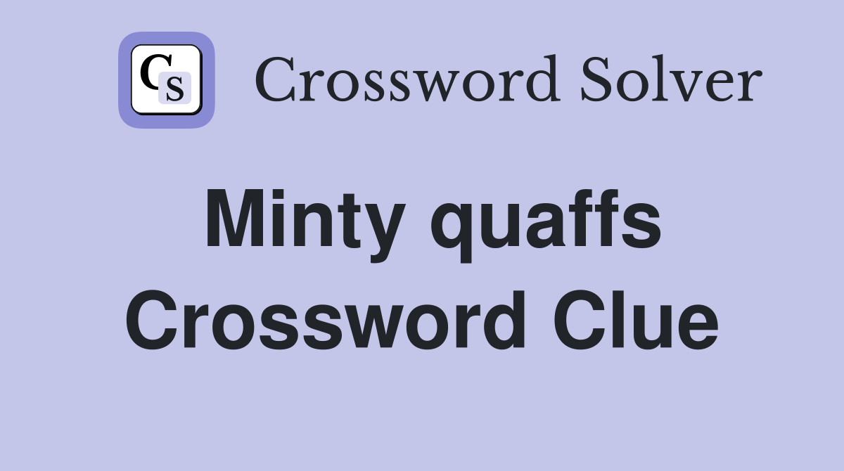 Minty quaffs Crossword Clue