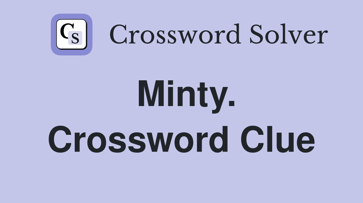 Minty. Crossword Clue