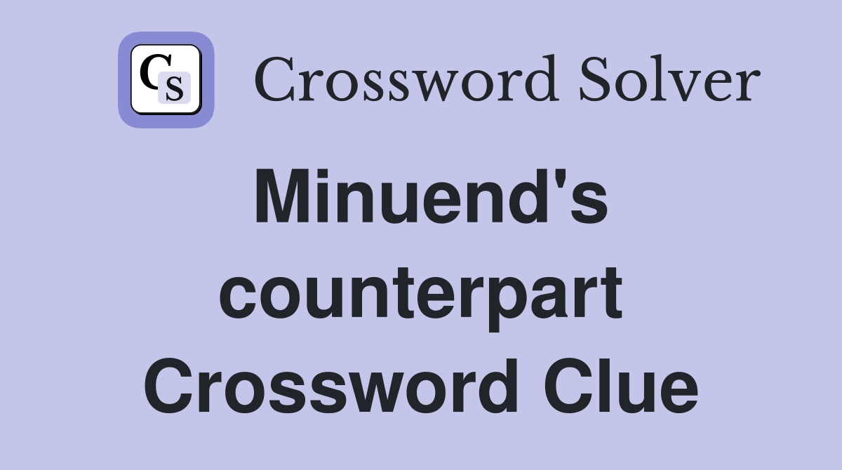 Minuend's counterpart Crossword Clue