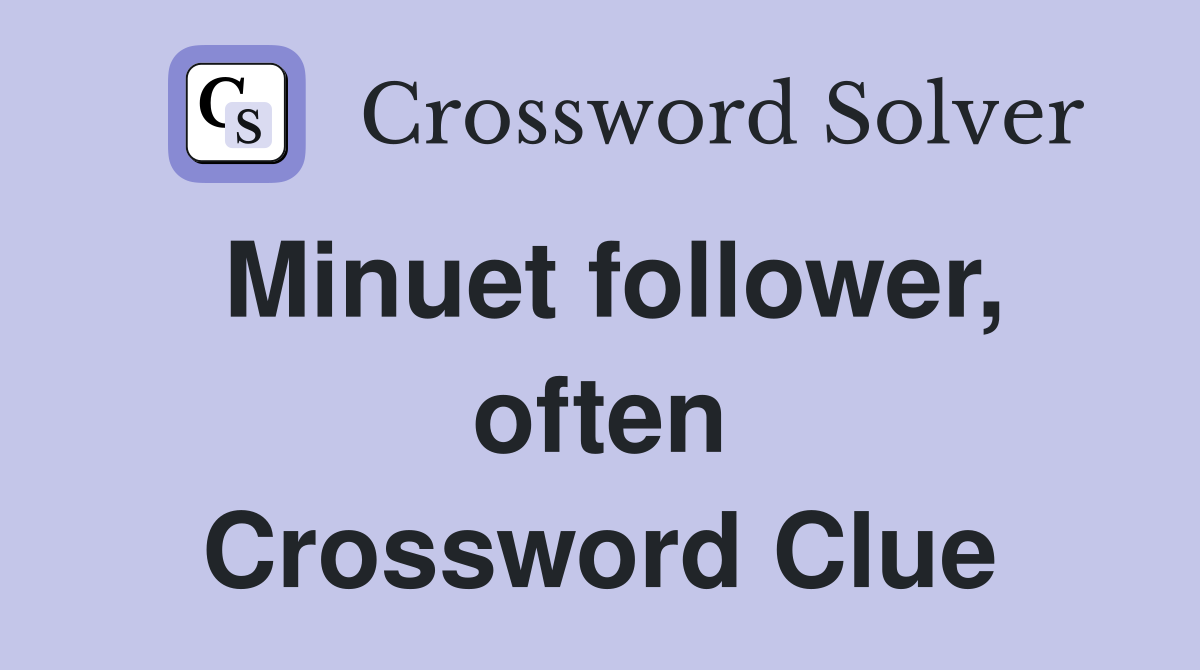 Minuet follower, often Crossword Clue