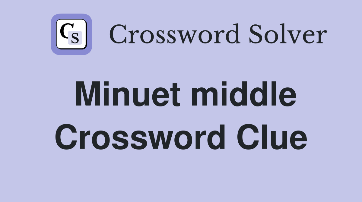 Minuet middle Crossword Clue