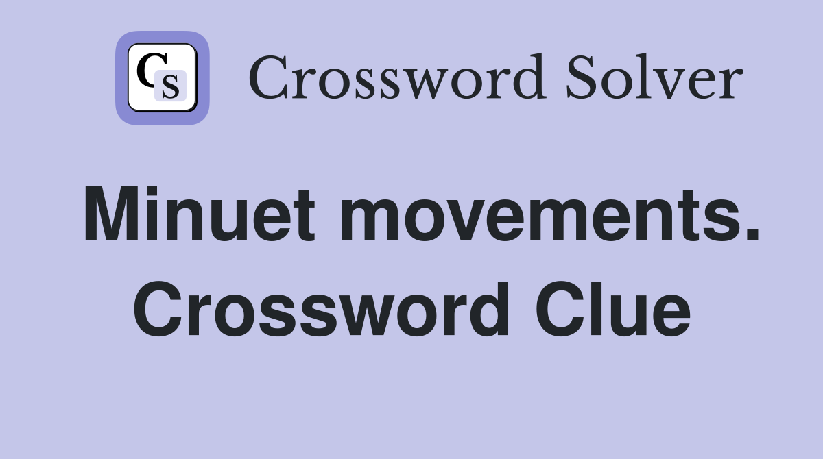 Minuet movements. Crossword Clue