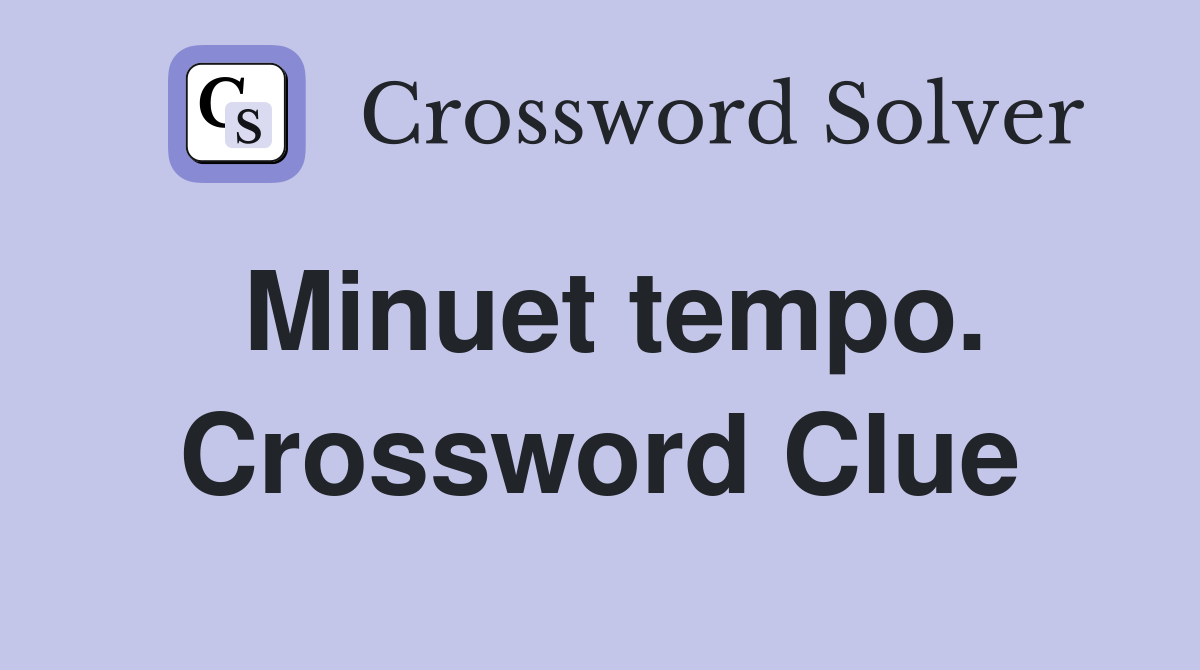 Minuet tempo. Crossword Clue