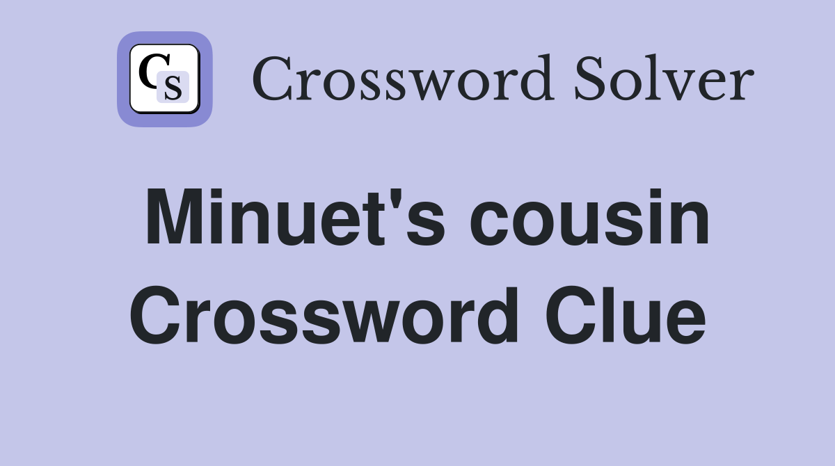 Minuet's cousin Crossword Clue
