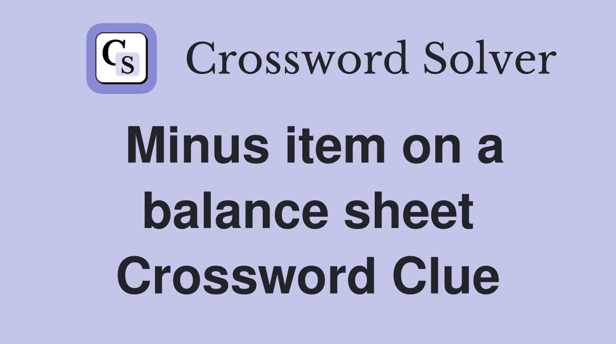 Minus item on a balance sheet Crossword Clue