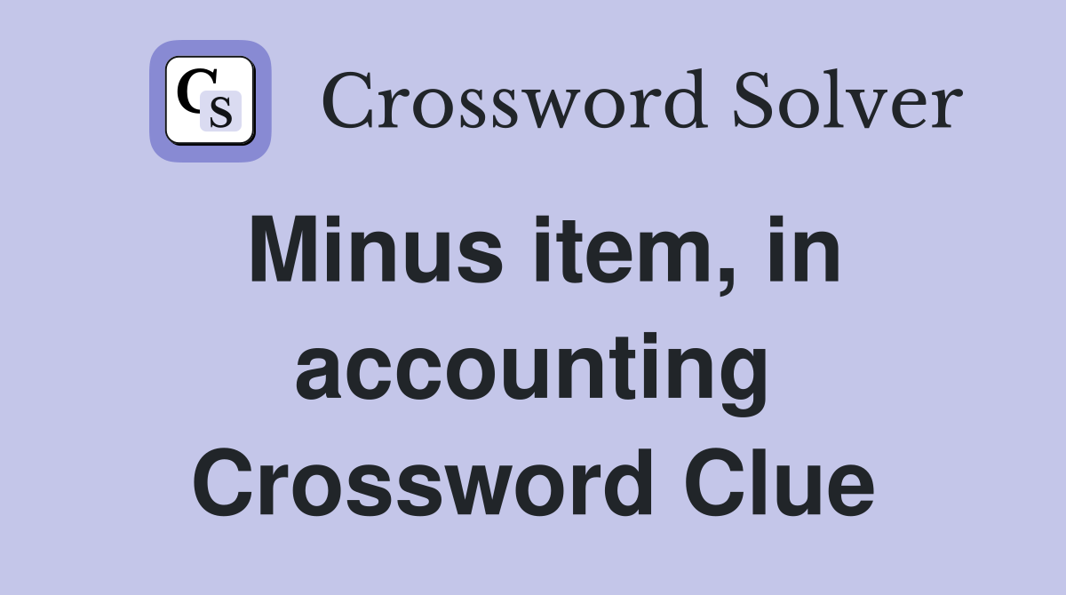 Minus item, in accounting Crossword Clue