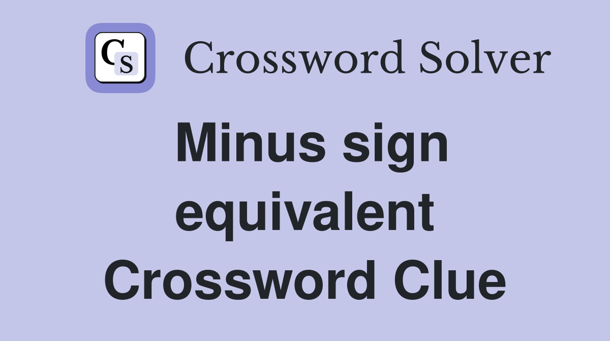Minus sign equivalent Crossword Clue