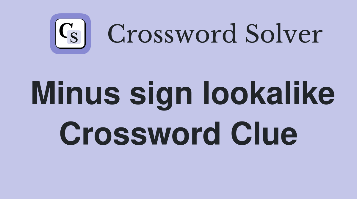 Minus sign lookalike Crossword Clue