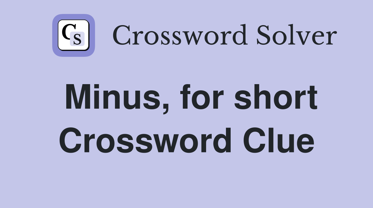 Minus, for short Crossword Clue