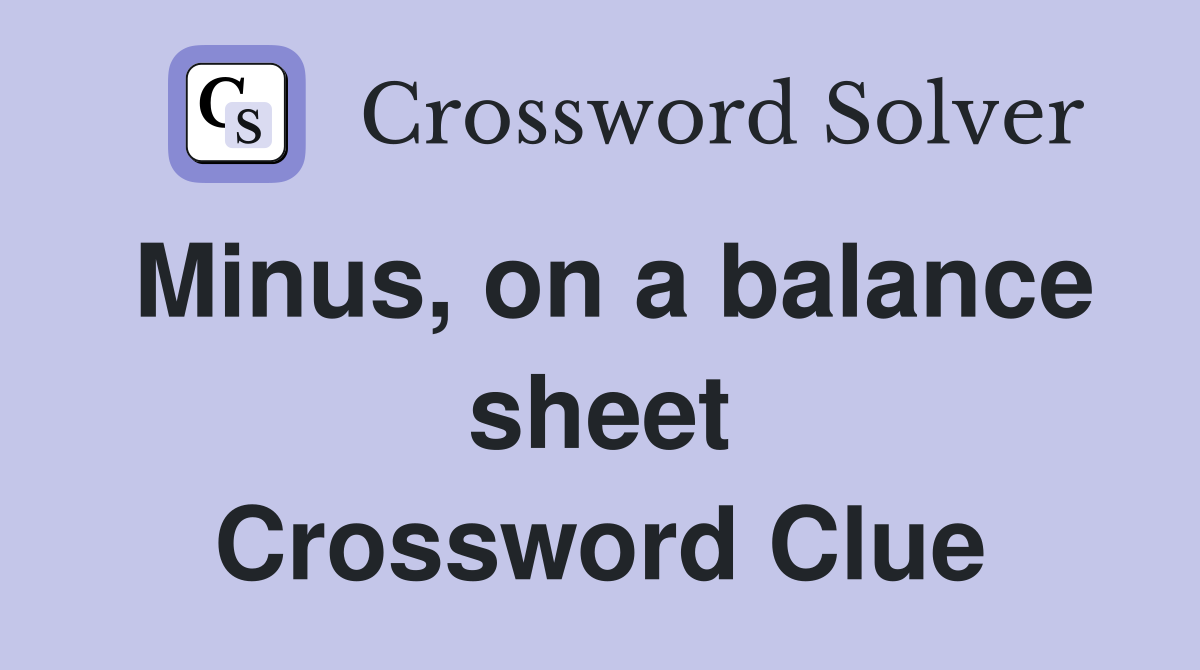 Minus, on a balance sheet Crossword Clue
